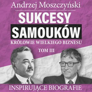 Sukcesy samouków - Królowie wielkiego biznesu. Tom 3 – audiobooki