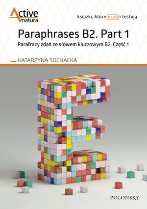 Paraphrases B2. Part 1. Parafrazy zdań ze słowem kluczowym B2. Część 1 – ebooki