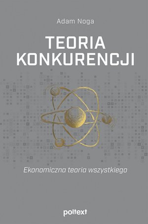 Teoria konkurencji. Ekonomiczna teoria wszystkiego – ebook