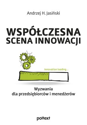 Współczesna scena innowacji. Wyzwania dla przedsiębiorców i menedżerów – ebook