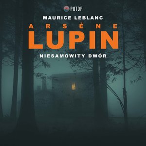 Arsène Lupin. Niesamowity dwór – audiobooki
