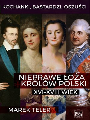 Kochanki, bastardzi, oszuści. Nieprawe łoża królów Polski: XVI-XVIII wiek – ebook