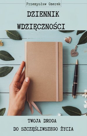Dziennik wdzięczności: Twoja droga do szczęśliwszego życia – audiobooki