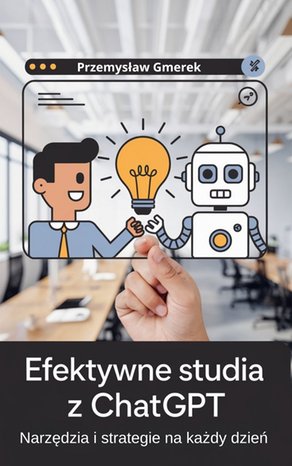 Efektywne studia z ChatGPT:Narzędzia i strategie na każdy dzień – ebooki