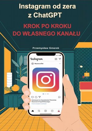 Instagram od zera z ChatGPT: Krok po kroku do własnego kanału – ebooki