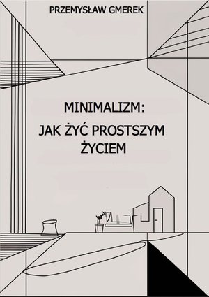 Minimalizm: jak żyć prostszym życiem – ebooki