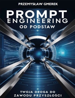 Prompt engineering od podstaw:Twoja droga do zawodu przyszłości – ebooki