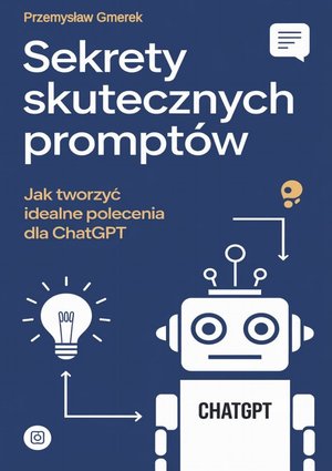 Sekrety skutecznych promptów:Jak tworzyć idealne polecenia dla ChatGPT – ebooki