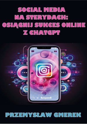 Social media na sterydach: Osiągnij sukces online z ChatGPT – ebooki