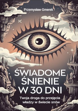 Świadome śnienie w 30 dni: Twoja droga do przejęcia władzy w świecie snów – ebooki
