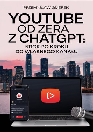 YouTube od zera z ChatGPT: Krok po kroku do własnego kanału – ebooki