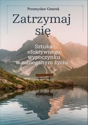 Zatrzymaj się: sztuka efektywnego wypoczynku w zabieganym życiu – ebooki