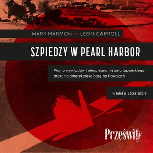 Szpiedzy w Pearl Harbor. Wojna wywiadów i nieopisana historia japońskiego ataku na amerykańską bazę na Hawajach – audiobook