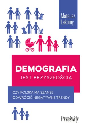 Demografia jest przyszłością. Czy Polska ma szansę odwrócić negatywne trendy? – ebook