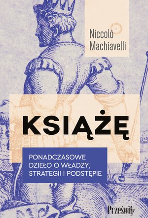 Książę. Ponadczasowe dzieło o władzy, strategii i podstępie – ebook