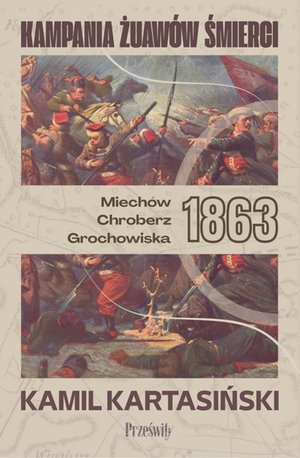 Kampania Żuawów Śmierci. Miechów-Chroberz-Grochowiska 1863 – ebook
