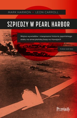 Szpiedzy w Pearl Harbor. Wojna wywiadów i nieopisana historia japońskiego ataku na amerykańską bazę na Hawajach – ebook