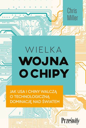 Wielka wojna o chipy. Jak USA i Chiny walczą o technologiczną dominację nad światem – ebook