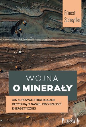 Wojna o minerały. Jak surowce strategiczne decydują o naszej przyszłości energetycznej – ebook