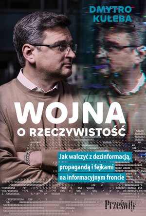 "Wojna o rzeczywistość. Jak walczyć z dezinformacją, propagandą i fejkami na informacyjnym froncie" – ebook
