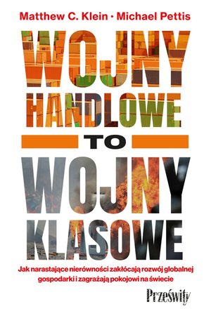 Wojny handlowe to wojny klasowe. Jak narastające nierówności zakłócają rozwój globalnej gospodarki i zagrażają pokojowi na świecie – ebook