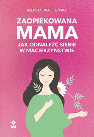 Zaopiekowana mama. Jak odnaleźć siebie w macierzyństwie – audiobooki