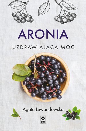 Aronia. Uzdrawiająca moc – ebooki