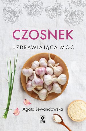 Czosnek. Uzdrawiająca moc – ebooki