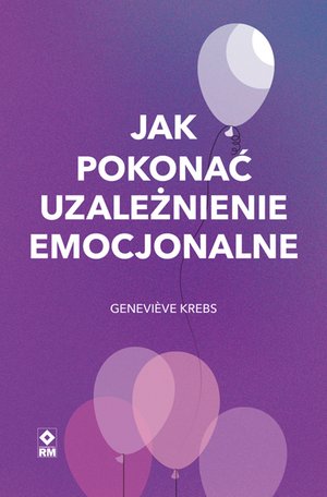 Jak pokonać uzależnienie emocjonalne – ebooki
