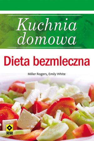 Kuchnia domowa. Dieta bezmleczna – ebooki