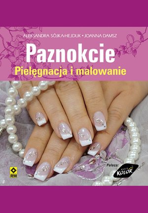 Paznokcie. Pielęgnacja i malowanie – ebooki