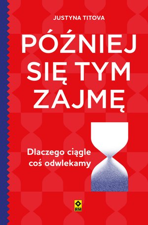 Później się tym zajmę. Dlaczego ciągle coś odwlekamy – ebooki
