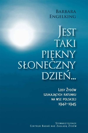 Jest taki piękny słoneczny dzień... Losy Żydów szukających ratunku na wsi polskiej 1942-1945 – ebooki