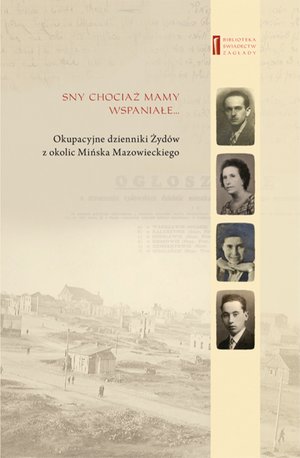 Sny chociaż mamy wspaniałe … Okupacyjne dzienniki Żydów  z okolic Mińska Mazowieckiego – ebooki