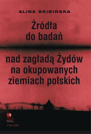 Źródła do badań nad zagładą Żydów na okupowanych ziemiach polskich. Przewodnik archiwalno-bibliograficzny. – ebooki