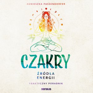Czakry. Źródła energii. Praktyczny poradnik – audiobook