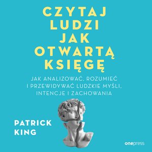 Czytaj ludzi jak otwartą księgę. Jak analizować, rozumieć i przewidywać ludzkie myśli, intencje i zachowania – audiobook