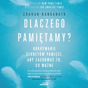 Dlaczego pamiętamy? Odkrywanie sekretów pamięci, aby zachować to, co ważne – audiobook