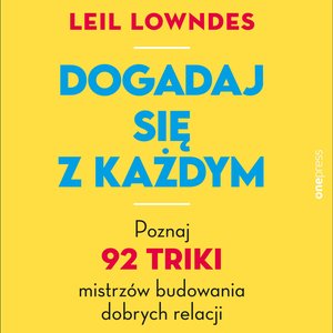 Dogadaj się z każdym. Poznaj 92 triki mistrzów budowania dobrych relacji – audiobook