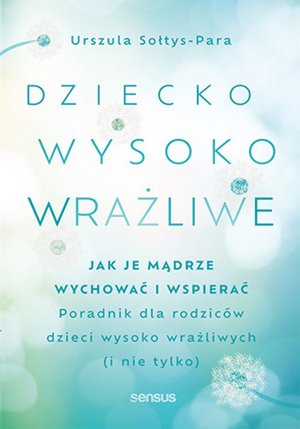 Dziecko wysoko wrażliwe. Jak je mądrze wychować i wspierać – audiobook