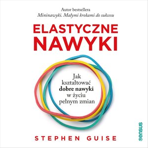 Elastyczne nawyki. Jak kształtować dobre nawyki w życiu pełnym zmian – audiobook