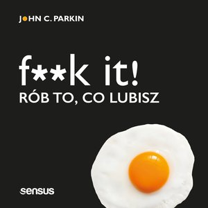 F**k it! Rób to, co lubisz – audiobook