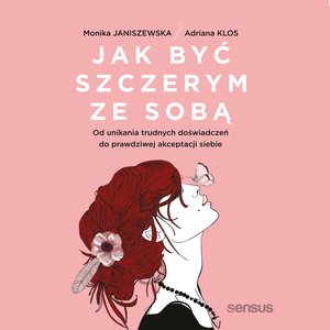 Jak być szczerym ze sobą. Od unikania trudnych doświadczeń do prawdziwej akceptacji siebie – audiobook