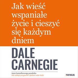 Jak wieść wspaniałe życie i cieszyć się każdym dniem – audiobook