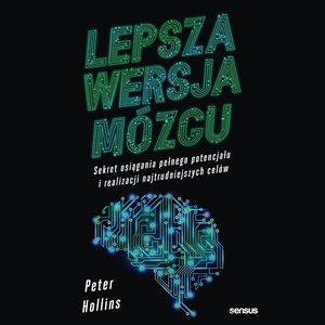 Lepsza wersja mózgu. Sekret osiągania pełnego potencjału i realizacji najtrudniejszych celów – audiobook