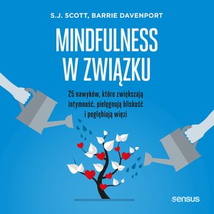 Mindfulness w związku. 25 nawyków, które zwiększają intymność, pielęgnują bliskość i pogłębiają więzi – audiobook