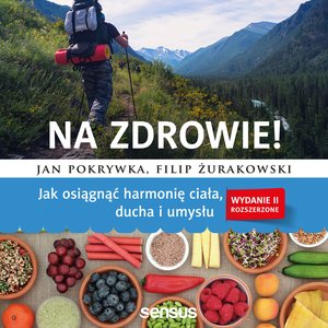 Na zdrowie! Jak osiągnąć harmonię ciała, ducha i umysłu. Wydanie II rozszerzone – audiobook