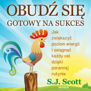 Obudź się gotowy na sukces. Jak zwiększyć poziom energii i osiągnąć każdy cel dzięki porannej rutynie – audiobook
