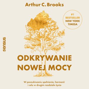 Odkrywanie nowej mocy. W poszukiwaniu spełnienia, harmonii i celu w drugim rozdziale życia – audiobook
