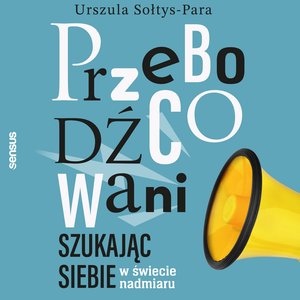 Przebodźcowani. Szukając siebie w świecie nadmiaru – audiobook